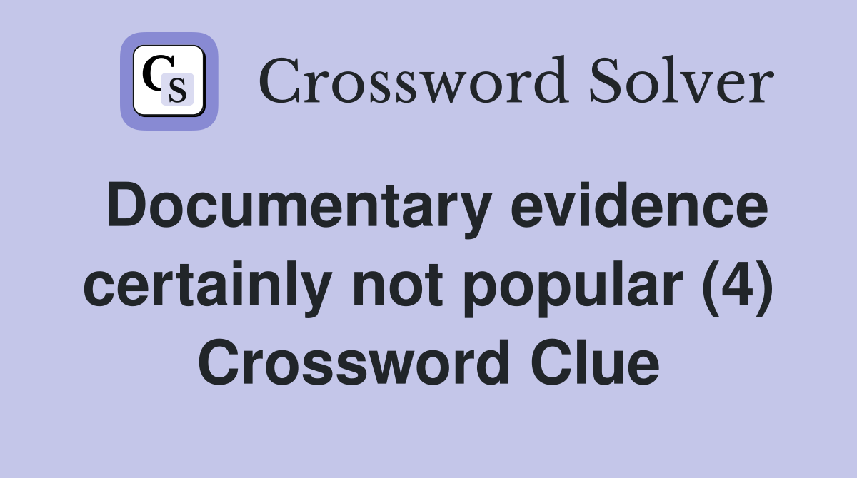 Documentary evidence certainly not popular (4) Crossword Clue