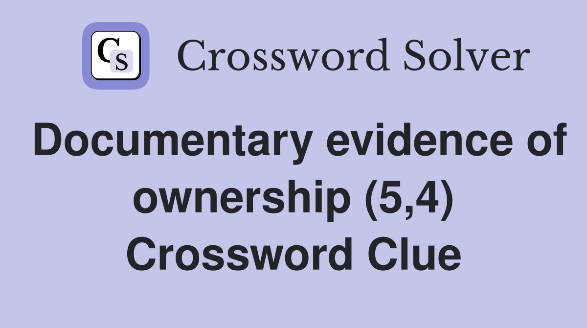 Documentary evidence of ownership (5,4) Crossword Clue