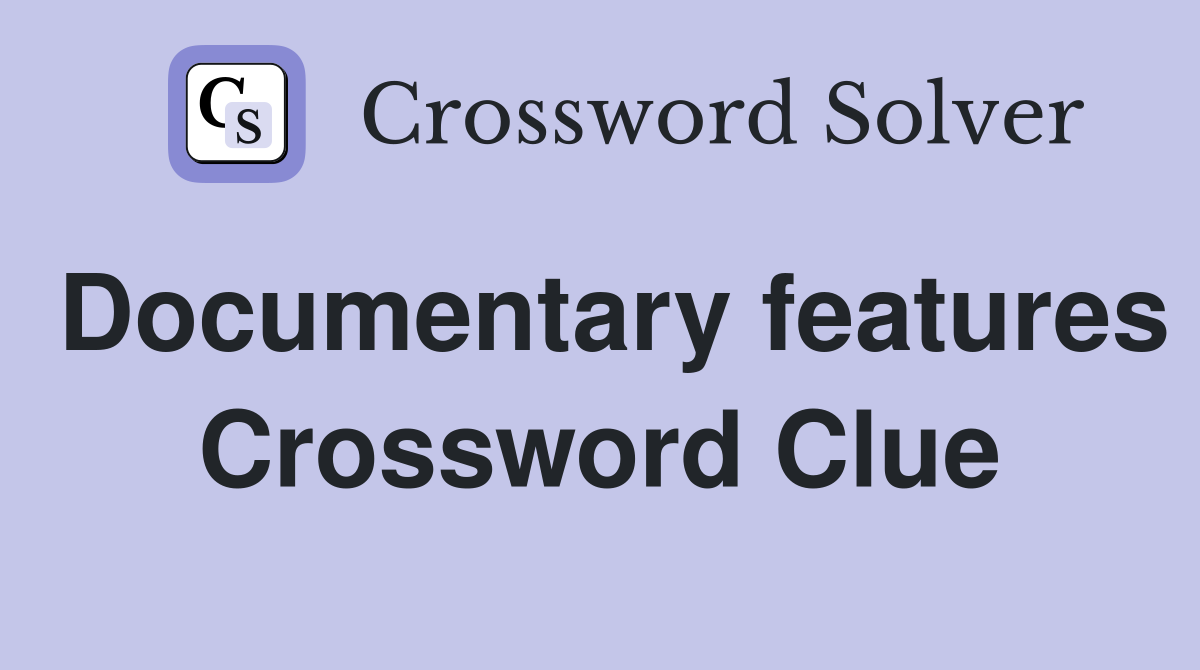 Documentary features Crossword Clue