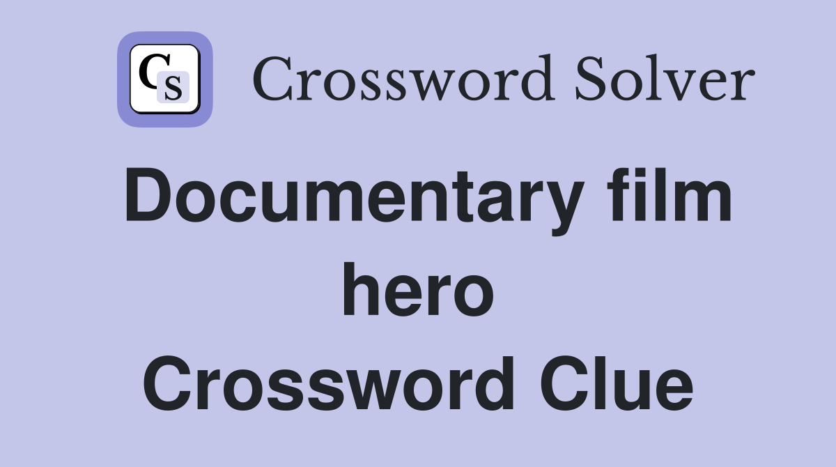 Documentary film hero Crossword Clue