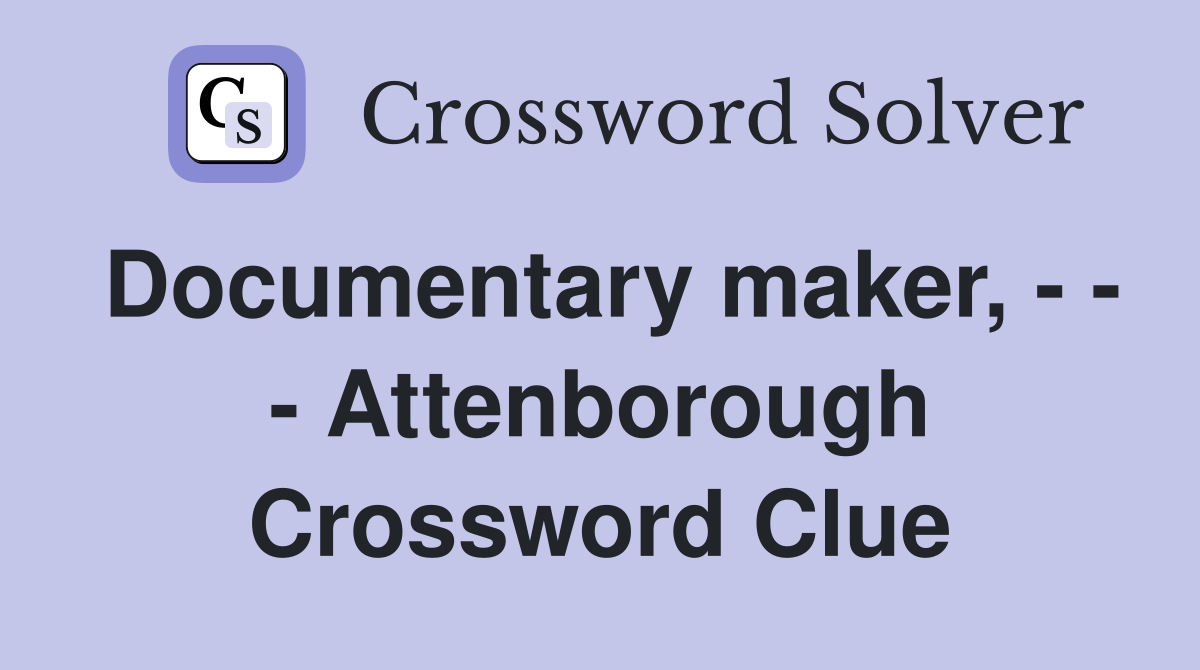 Documentary maker, - - - Attenborough Crossword Clue