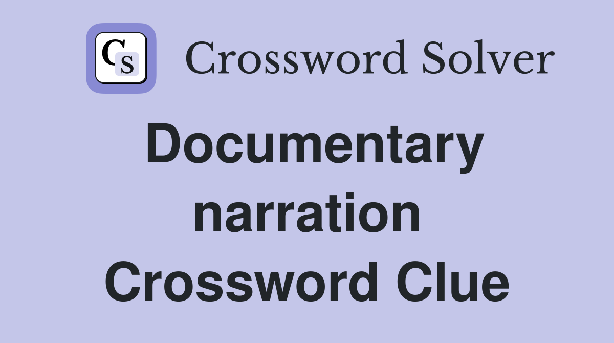 Documentary narration Crossword Clue