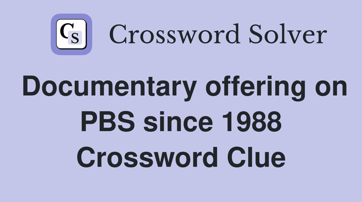 Documentary offering on PBS since 1988 Crossword Clue