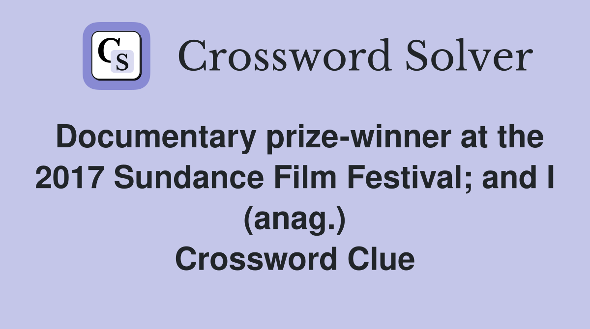 Documentary prize-winner at the 2017 Sundance Film Festival; and I (anag.) Crossword Clue