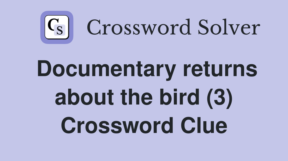 Documentary returns about the bird (3) Crossword Clue