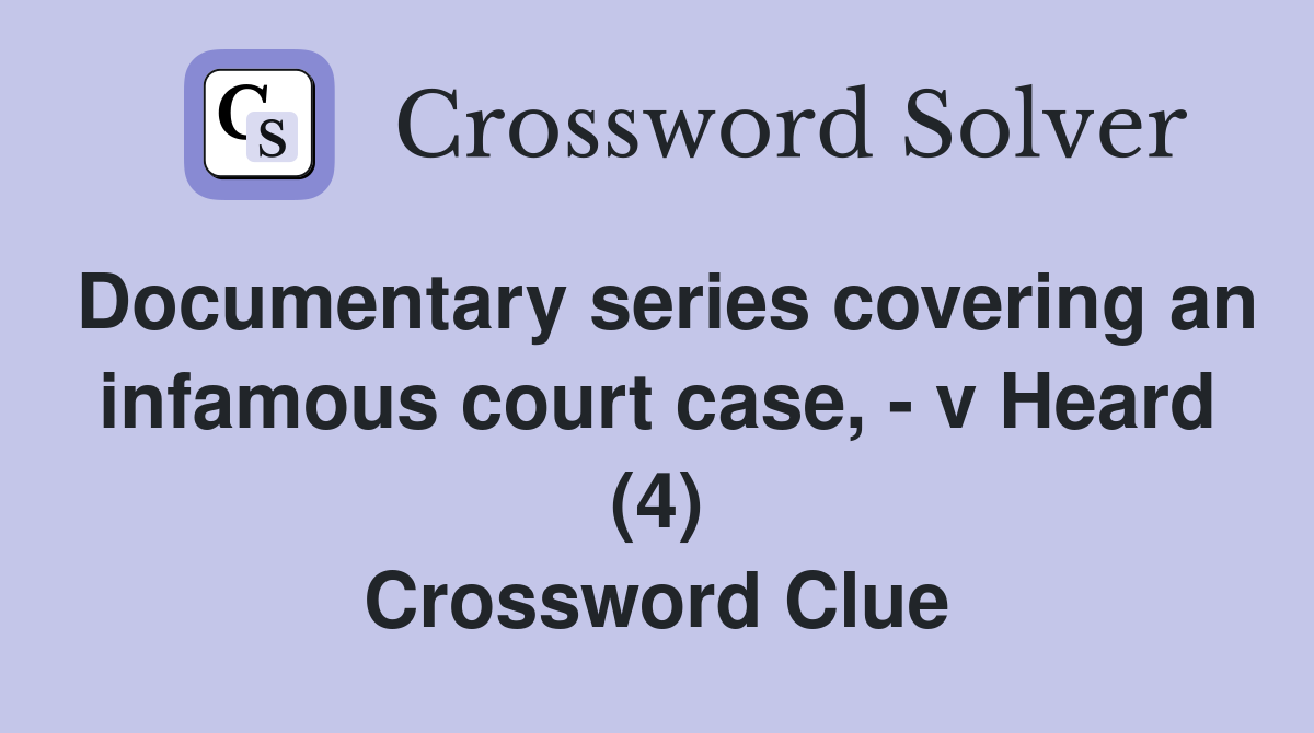Documentary series covering an infamous court case, - v Heard (4) Crossword Clue