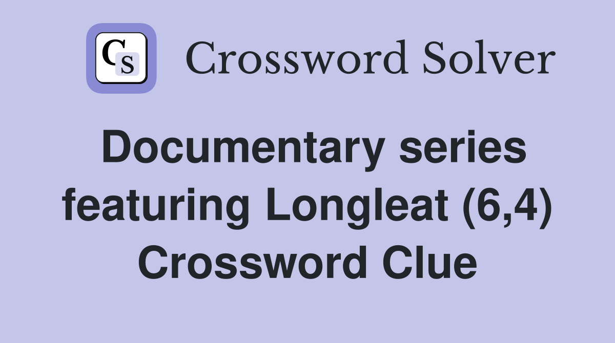 Documentary series featuring Longleat (6,4) Crossword Clue