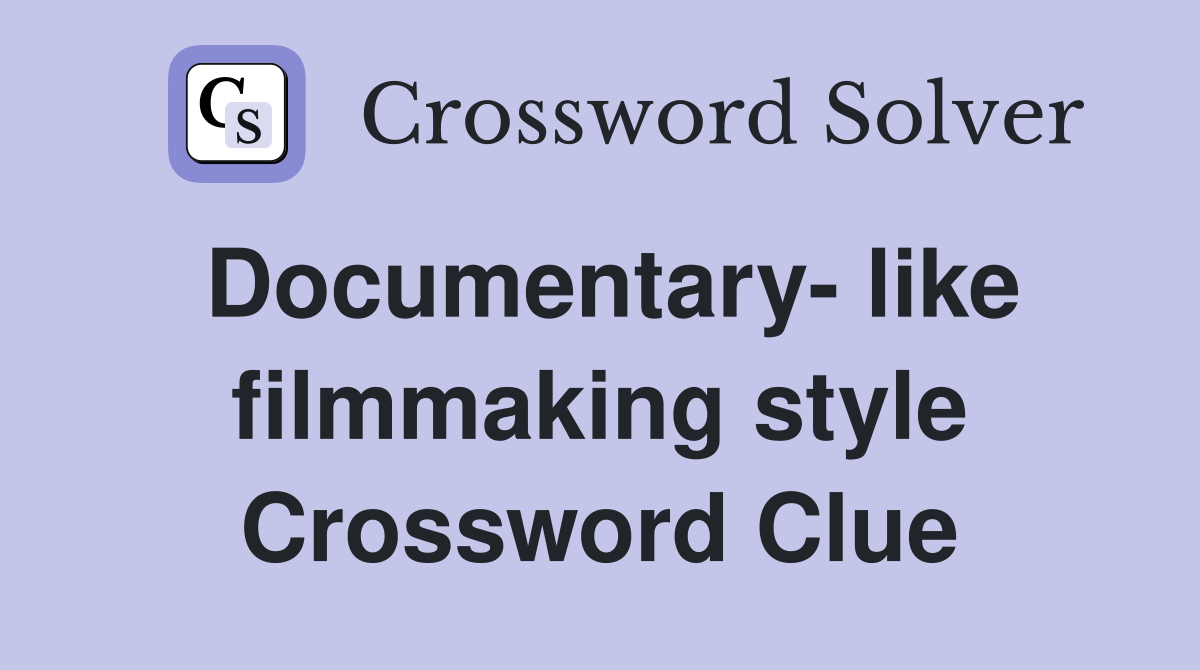 Documentary- like filmmaking style Crossword Clue