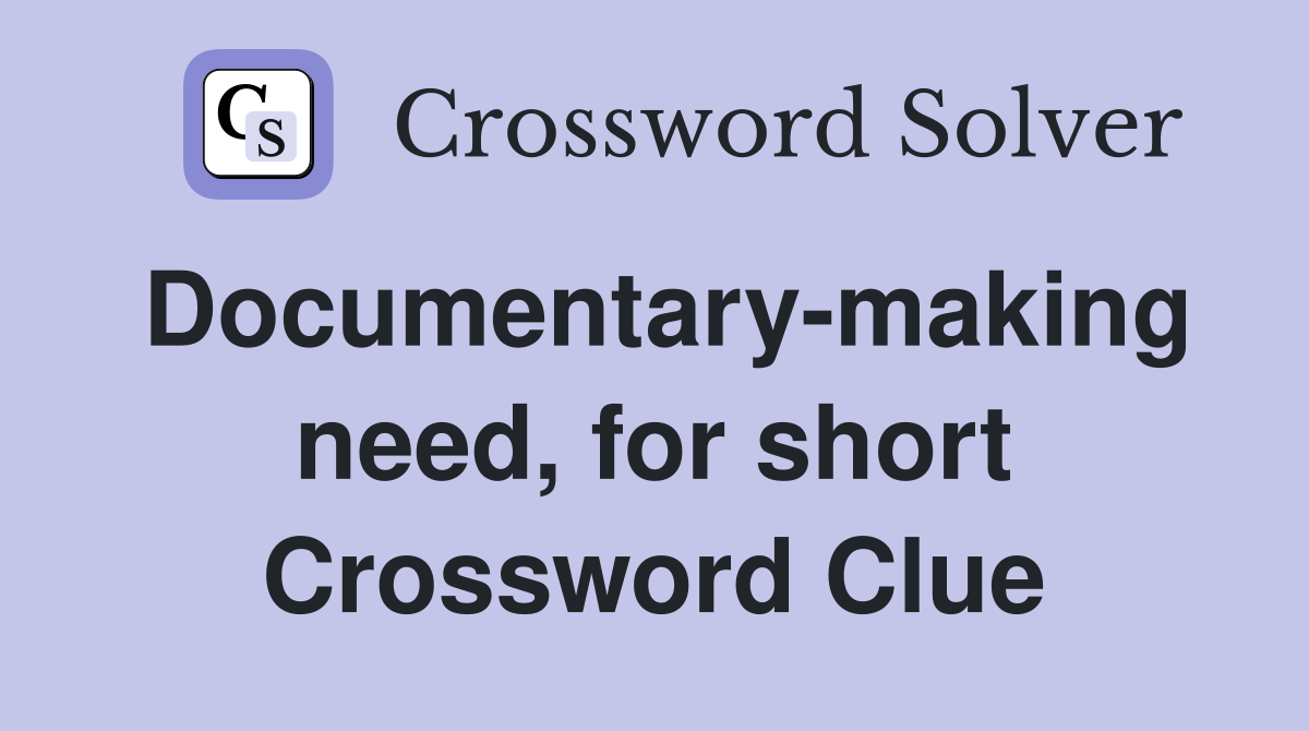 Documentary-making need, for short Crossword Clue