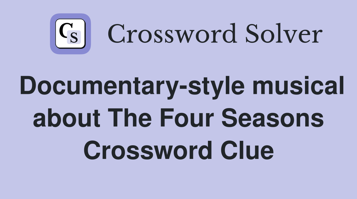 Documentary-style musical about The Four Seasons Crossword Clue