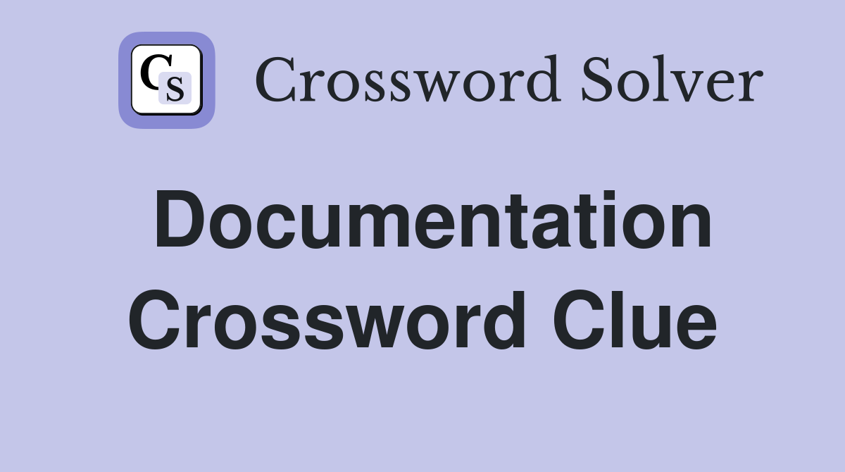 Documentation Crossword Clue
