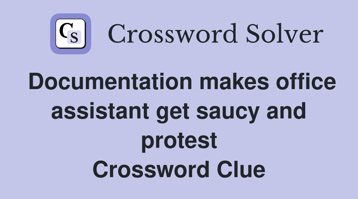 Documentation makes office assistant get saucy and protest Crossword Clue