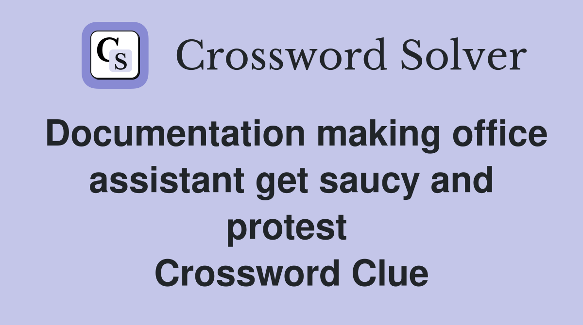 Documentation making office assistant get saucy and protest  Crossword Clue