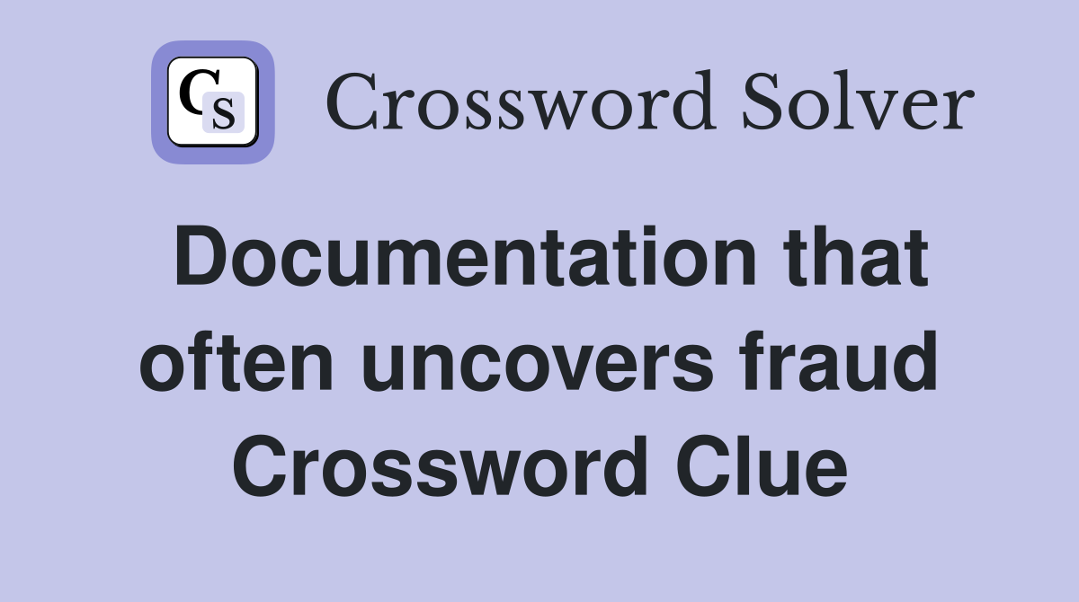 Documentation that often uncovers fraud Crossword Clue