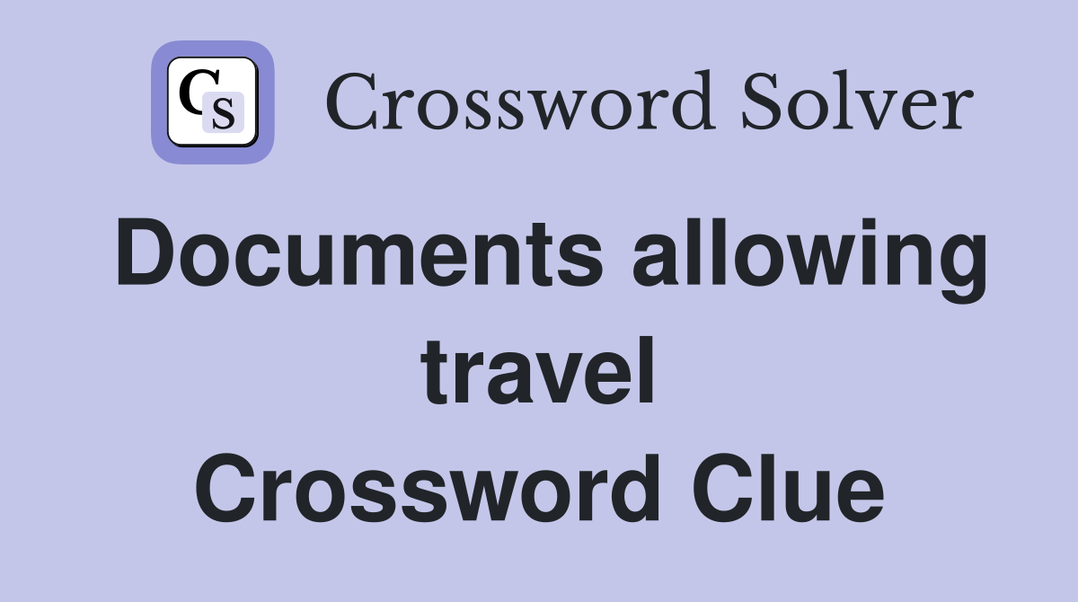 Documents allowing travel Crossword Clue
