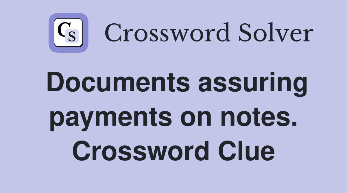 Documents assuring payments on notes. Crossword Clue