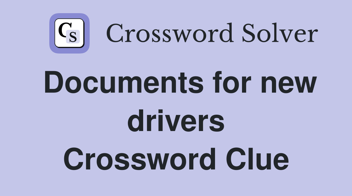 Documents for new drivers Crossword Clue