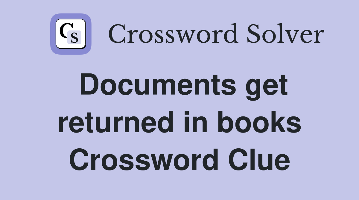 Documents get returned in books Crossword Clue