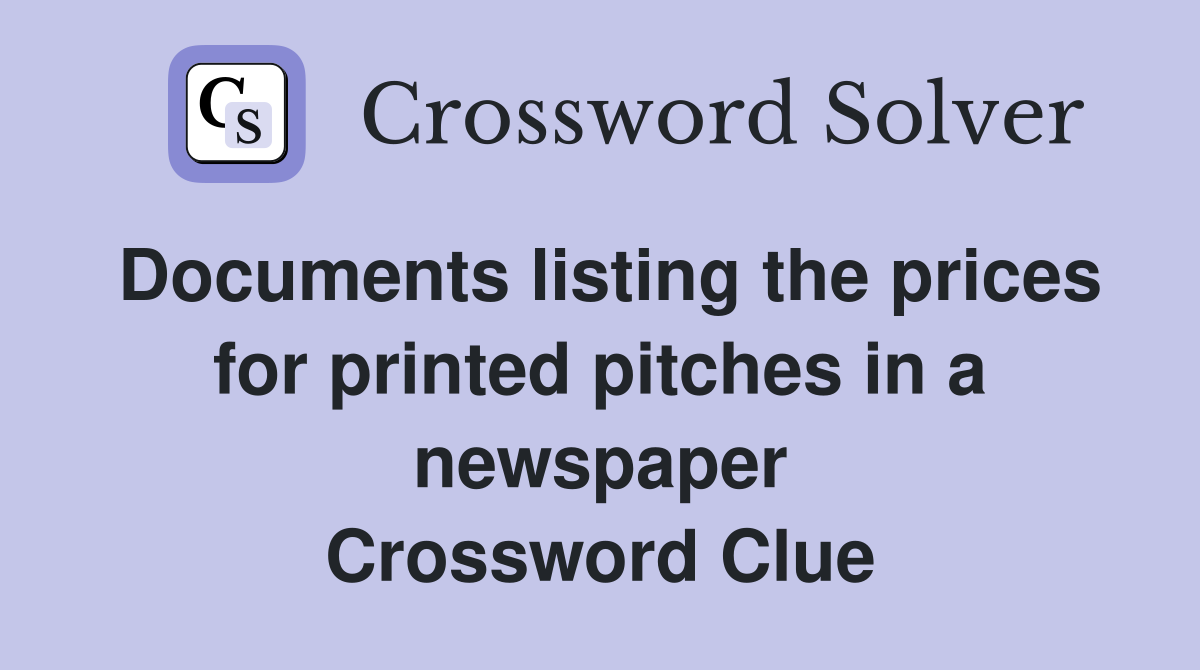 Documents listing the prices for printed pitches in a newspaper Crossword Clue