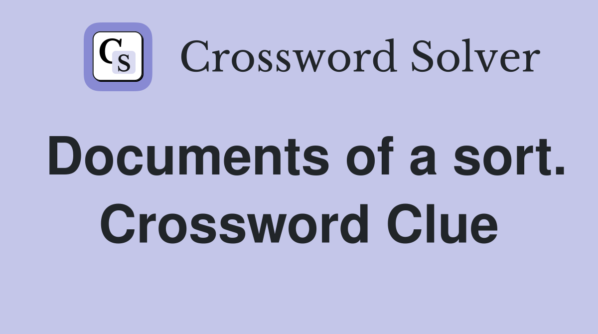 Documents of a sort. Crossword Clue