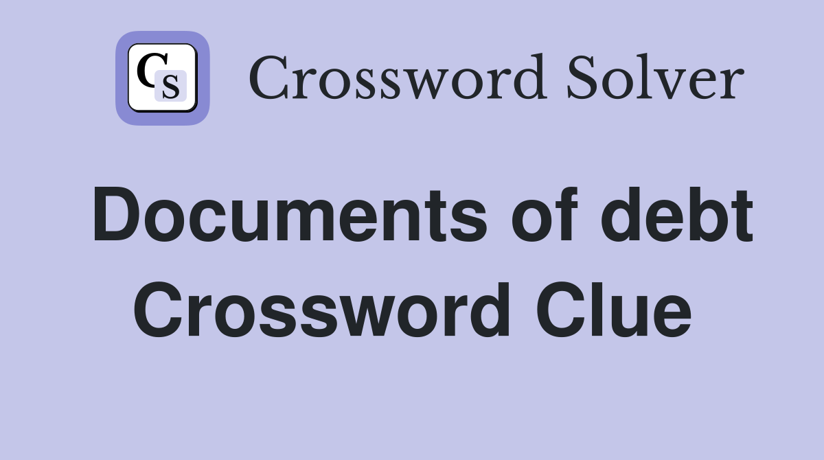 Documents of debt Crossword Clue