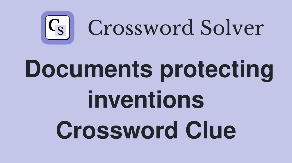 Documents protecting inventions Crossword Clue