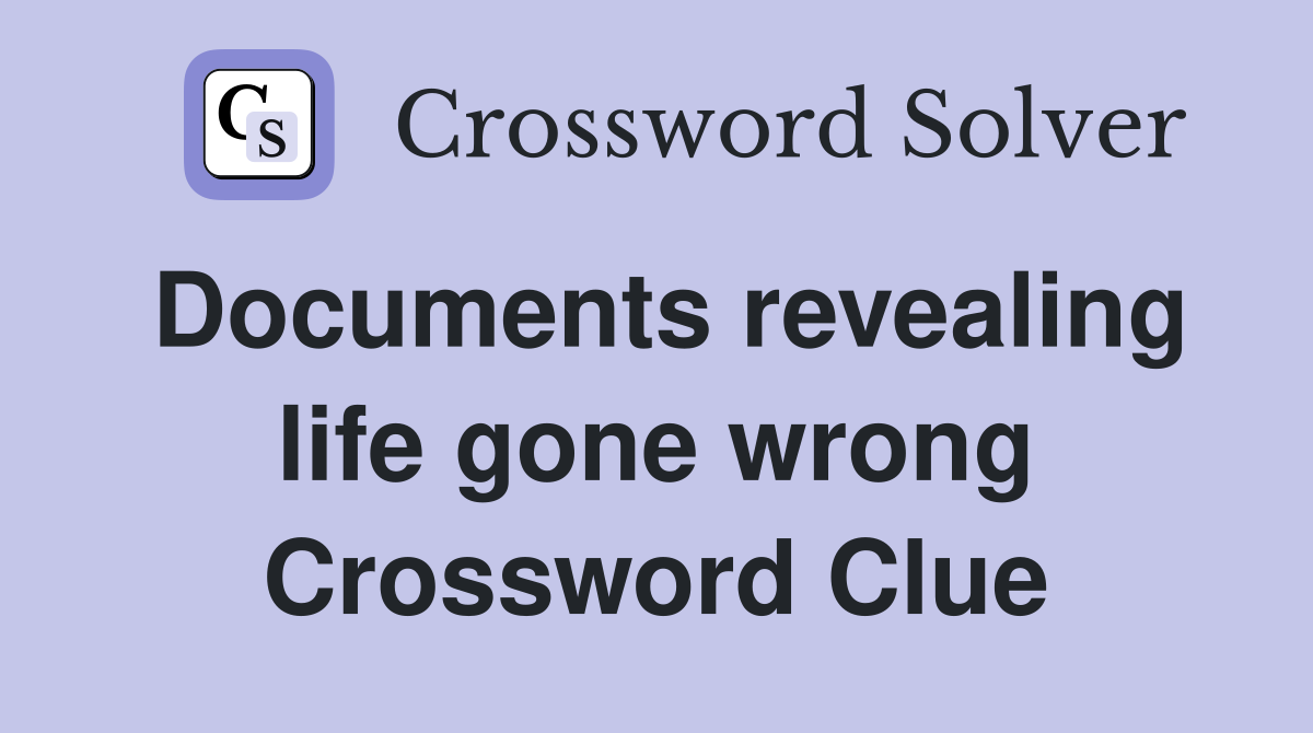 Documents revealing life gone wrong Crossword Clue