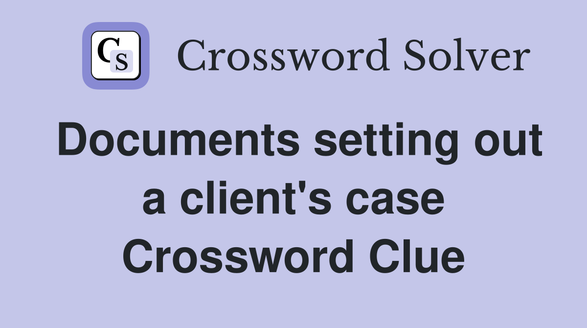 Documents setting out a client's case Crossword Clue