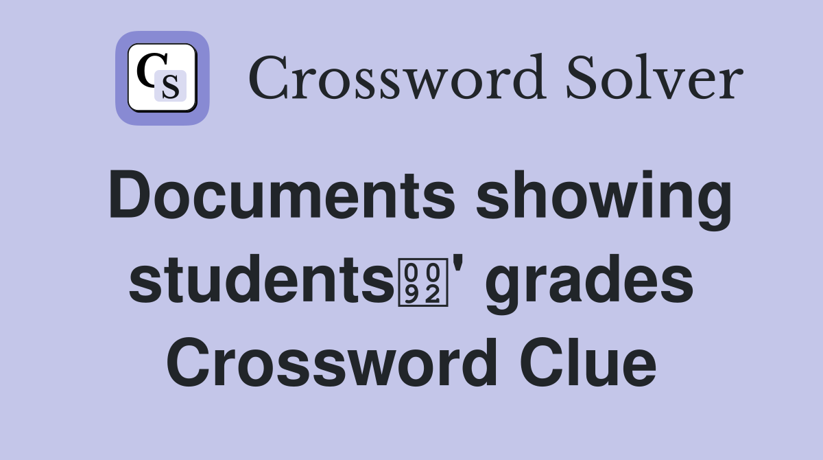 Documents showing students' grades Crossword Clue