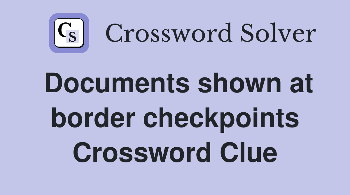 Documents shown at border checkpoints Crossword Clue