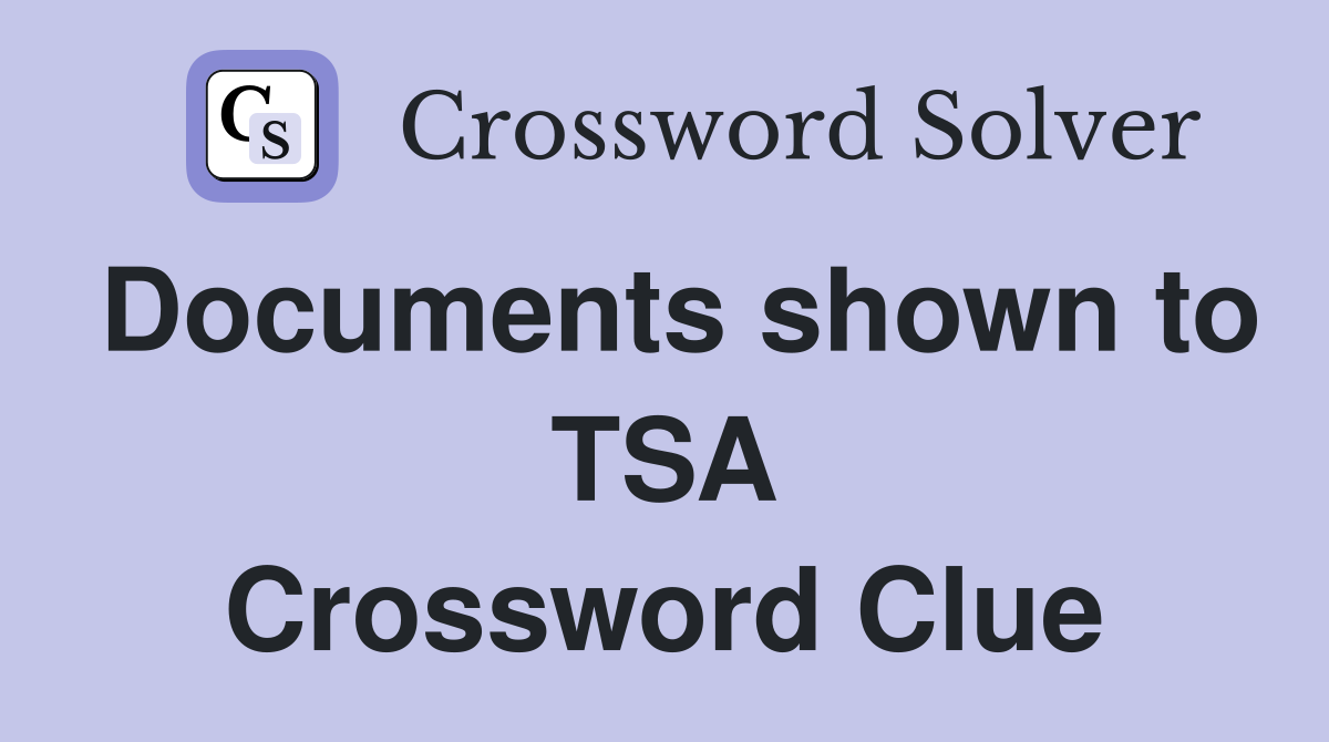Documents shown to TSA Crossword Clue