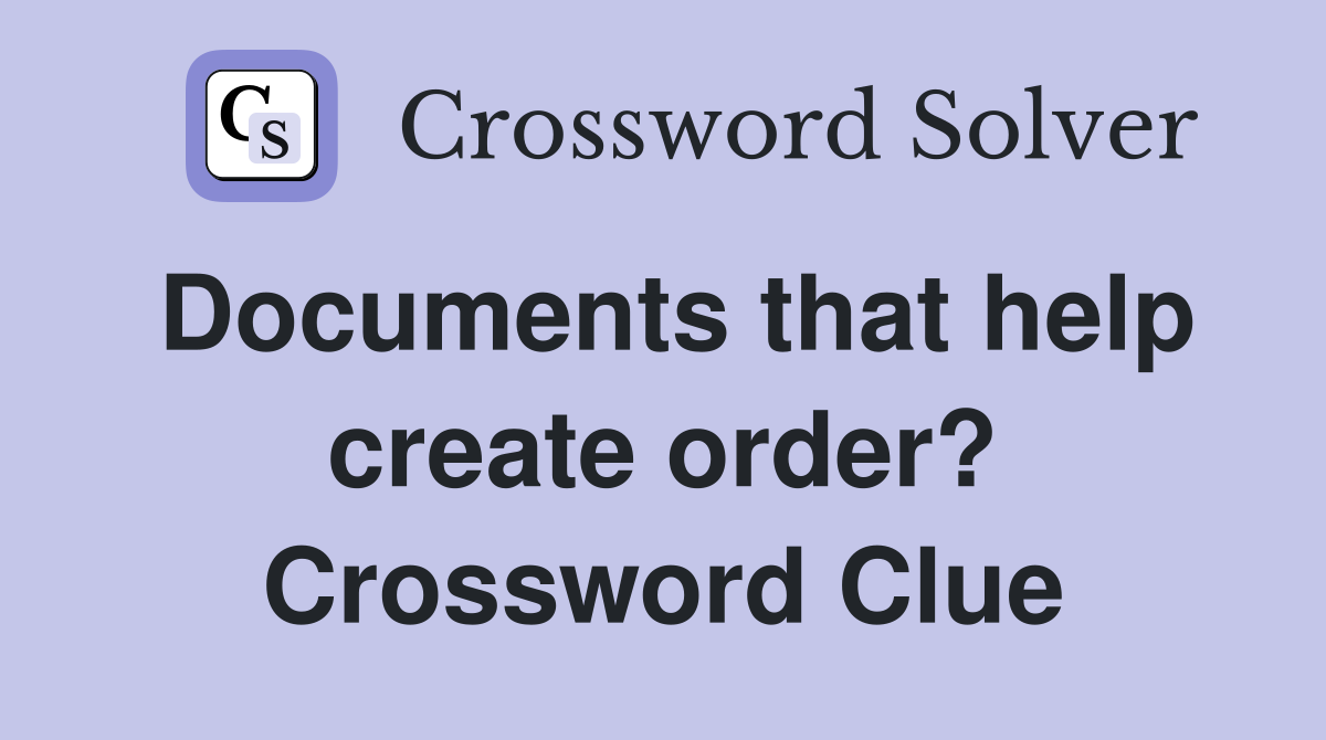 Documents that help create order? Crossword Clue