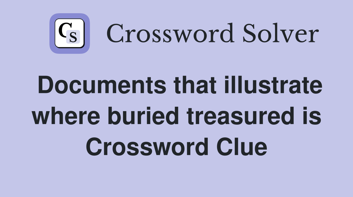 Documents that illustrate where buried treasured is Crossword Clue