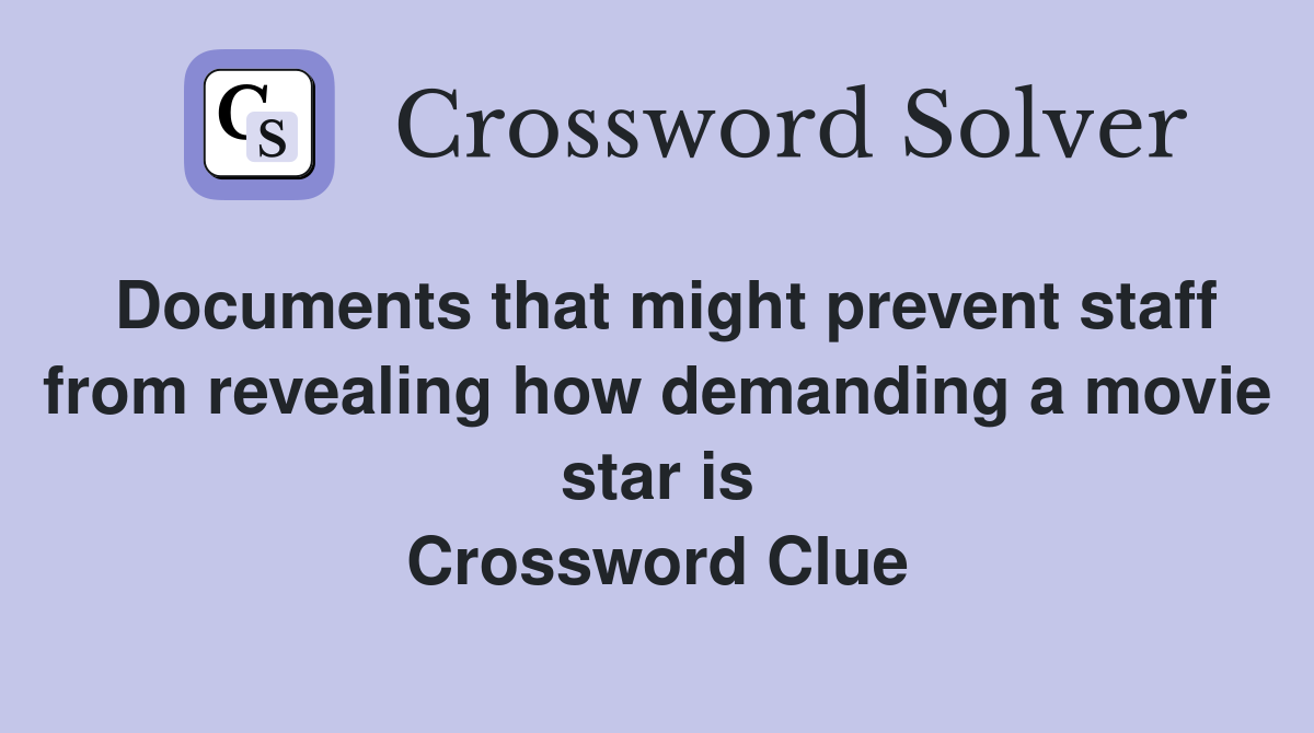 Documents that might prevent staff from revealing how demanding a movie star is Crossword Clue