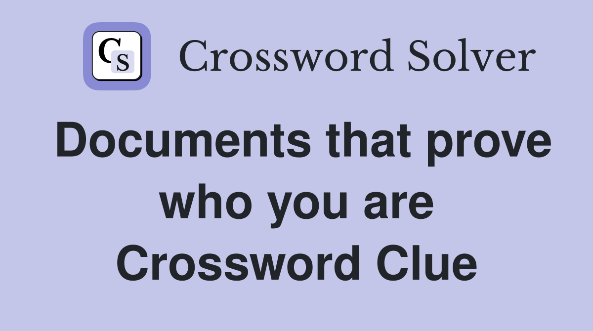 Documents that prove who you are Crossword Clue