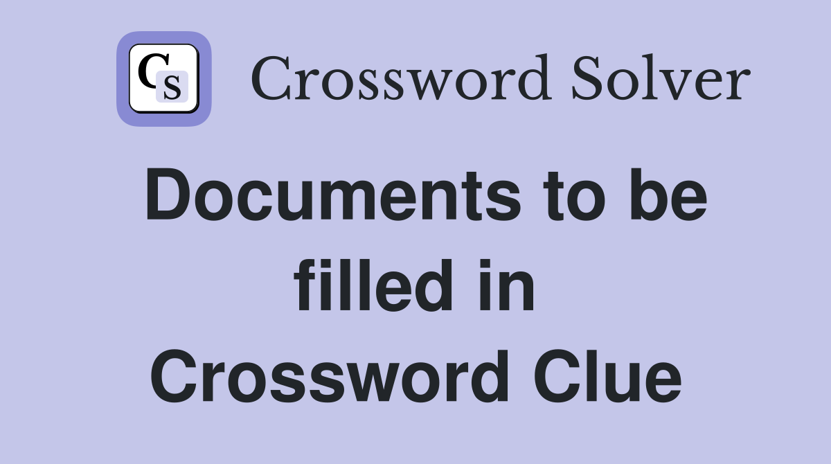 Documents to be filled in Crossword Clue