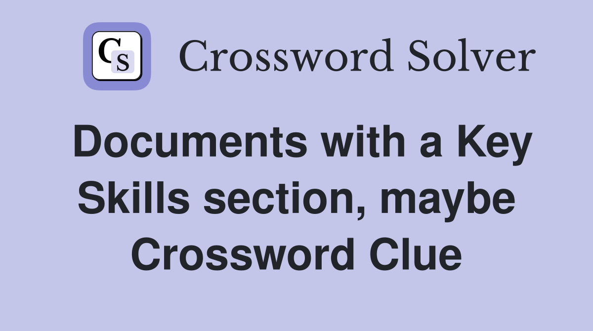 Documents with a Key Skills section, maybe Crossword Clue
