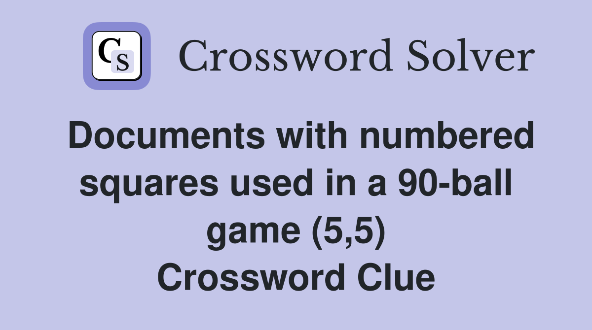 Documents with numbered squares used in a 90-ball game (5,5) Crossword Clue
