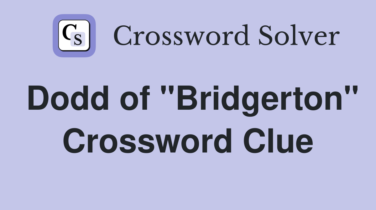 Dodd of "Bridgerton" Crossword Clue