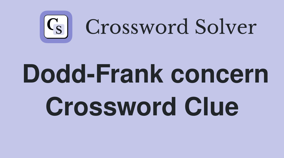 Dodd-Frank concern Crossword Clue