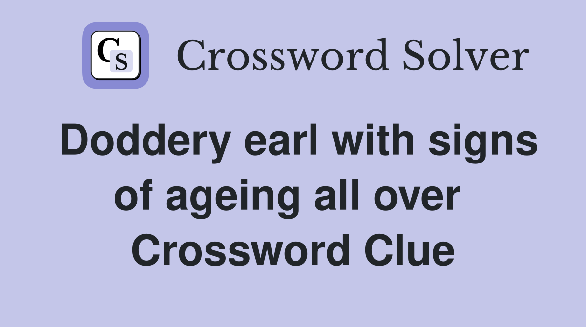 Doddery earl with signs of ageing all over  Crossword Clue