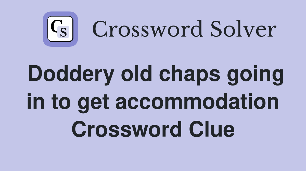 Doddery old chaps going in to get accommodation Crossword Clue