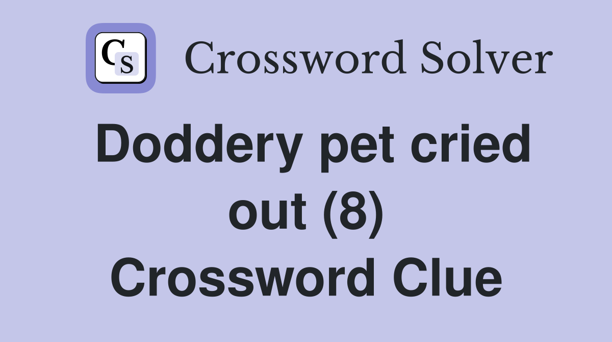 Doddery pet cried out (8) Crossword Clue
