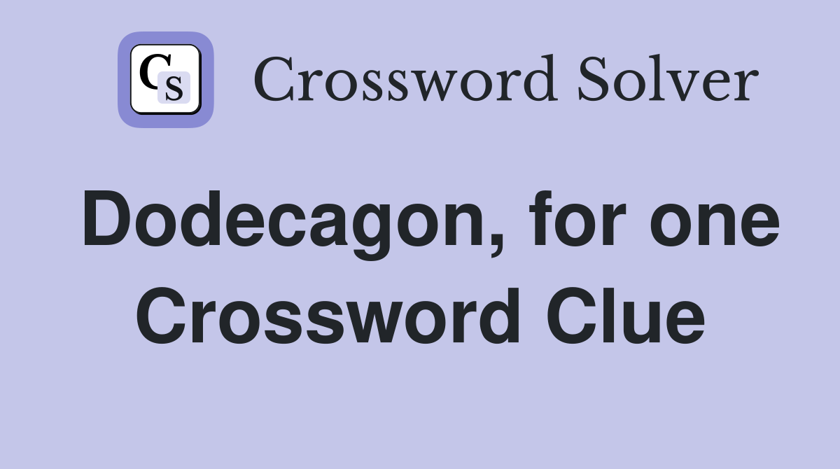 Dodecagon, for one Crossword Clue