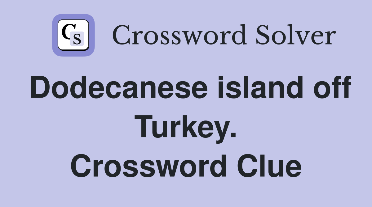 Dodecanese island off Turkey. Crossword Clue