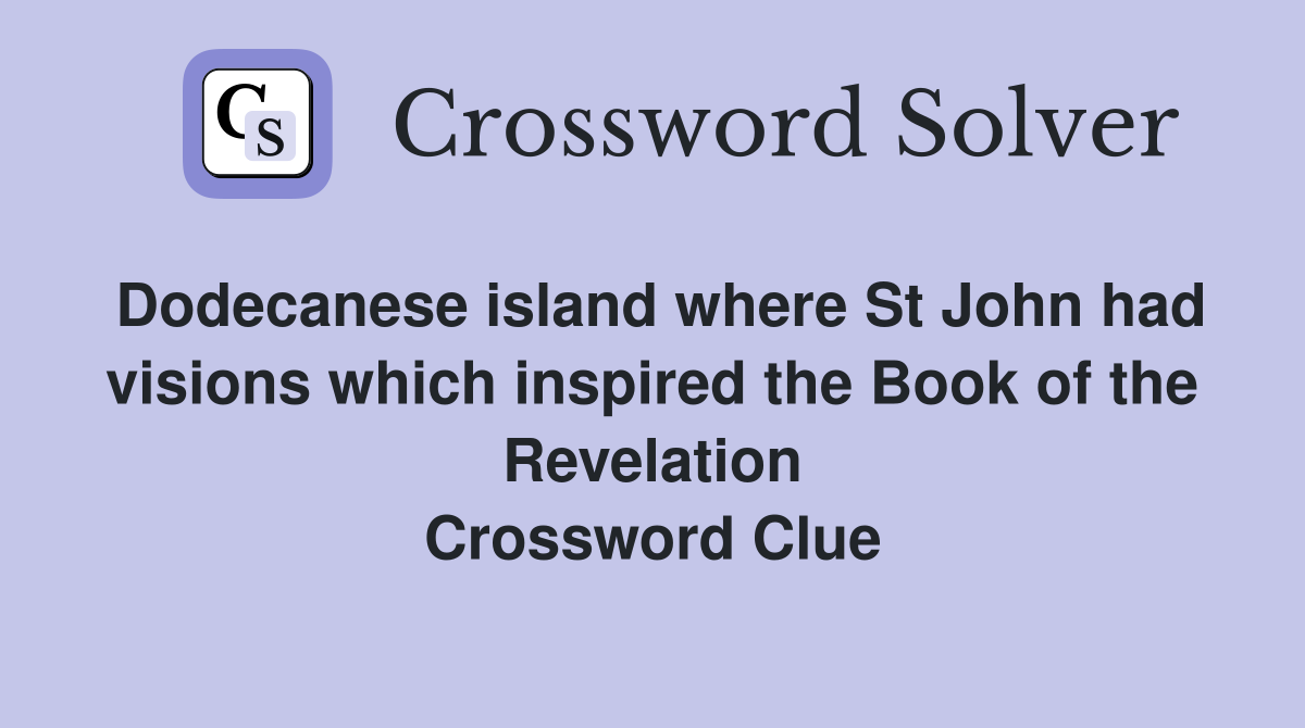 Dodecanese island where St John had visions which inspired the Book of the Revelation Crossword Clue