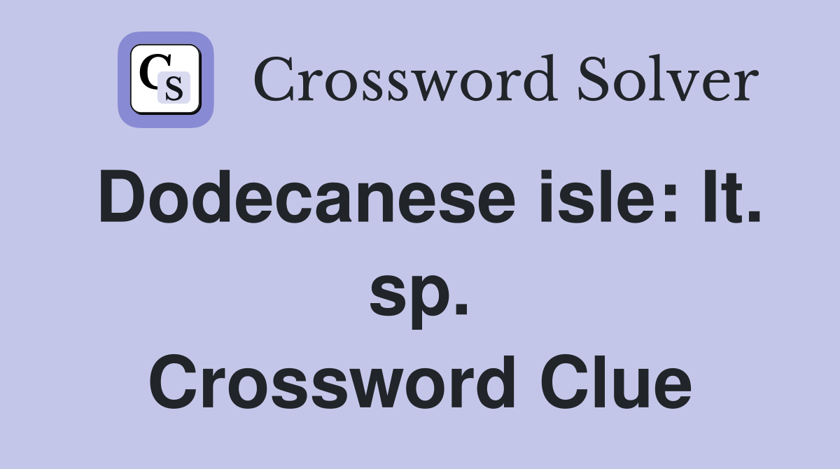 Dodecanese isle: It. sp. Crossword Clue