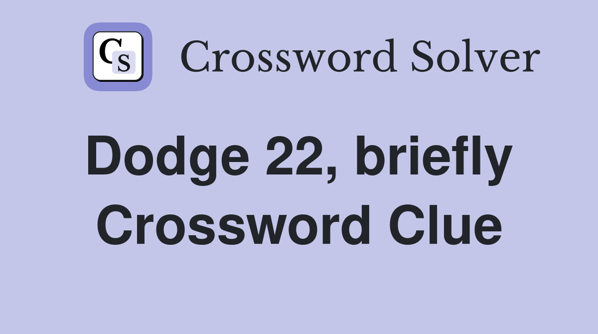 Dodge 22, briefly  Crossword Clue