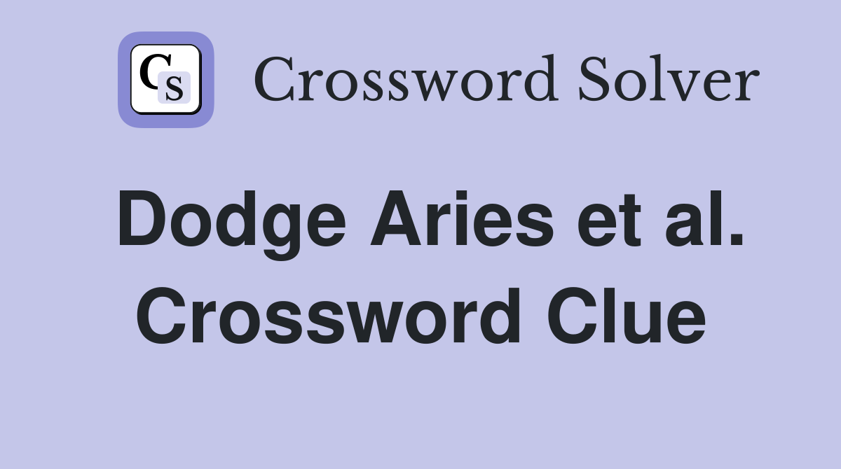 Dodge Aries et al. Crossword Clue
