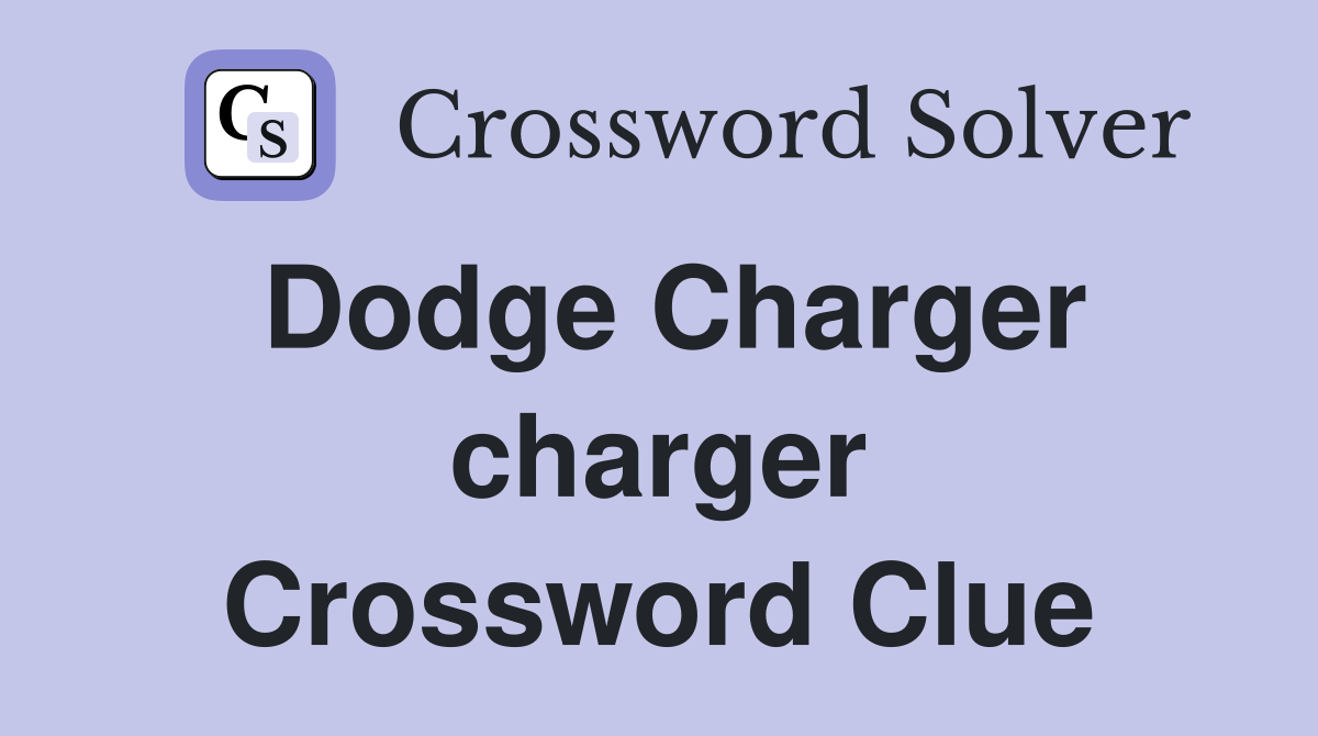 Dodge Charger charger Crossword Clue